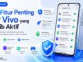 15+ Fitur Penting HP Vivo yang Wajib Aktif & Trik Mengatasi Crash Sistem