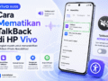 Cara Mematikan TalkBack Vivo: Panduan Lengkap Tanpa Panik