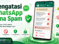 Mengatasi WhatsApp Kena Spam: 12 Langkah Ampuh di Android dan iPhone