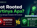 Not Rooted Artinya Apa? Bedanya dengan Rooted di HP Android